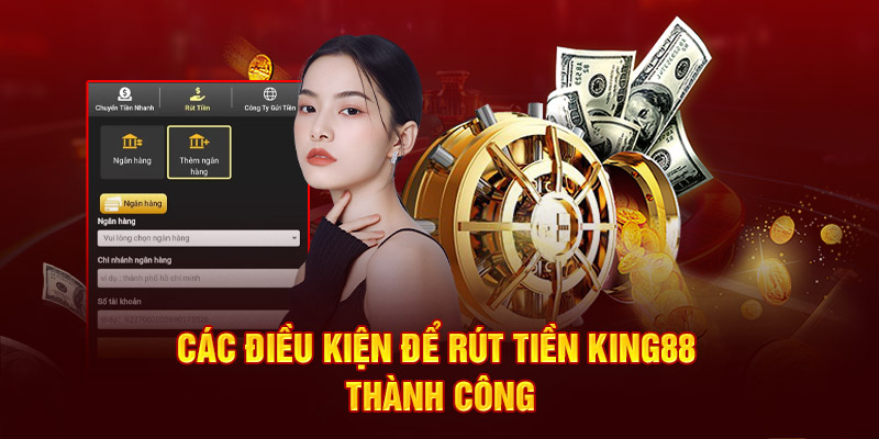 cac-dieu-kien-de-rut-tien-king88-thanh-cong