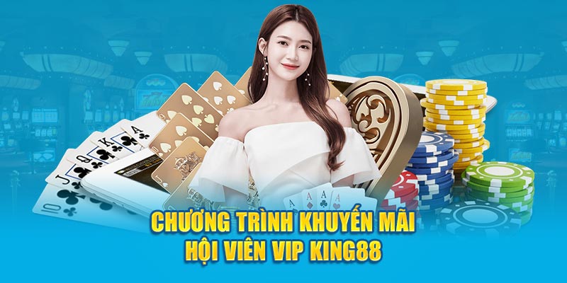 Chương trình khuyến mãi hội viên Vip King88