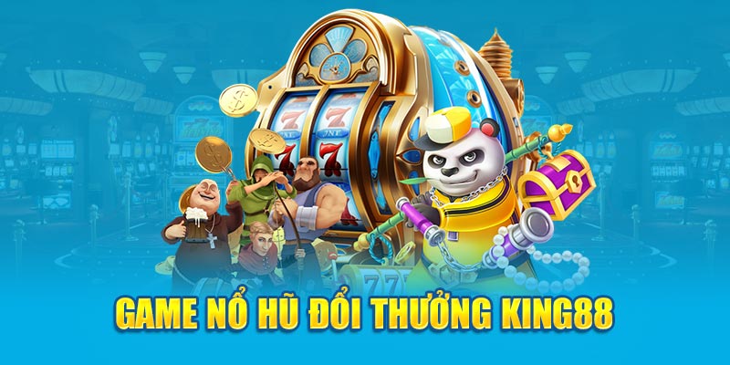 Game nổ hũ đổi thưởng King88