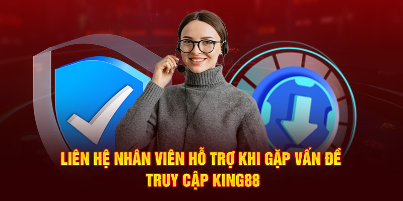 lien-he-nhan-vien-ho-tro-khi-gap-van-de-truy-cap-king88