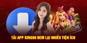 tai-app-king88-dem-lai-nhieu-tien-ich