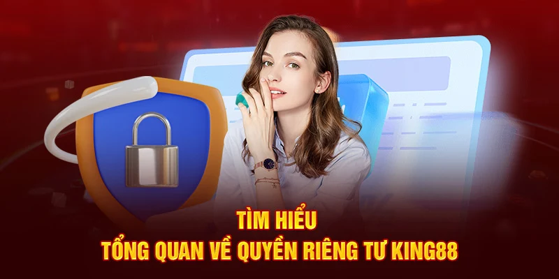 Tìm hiểu tổng quan về quyền riêng tư King88