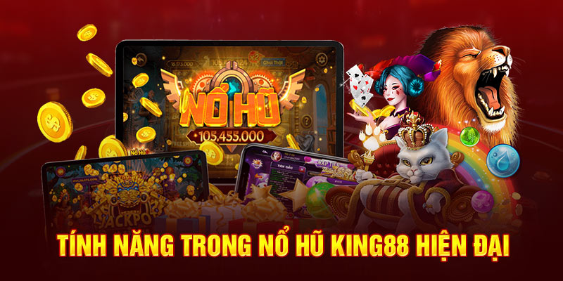 tinh-nang-trong-no-hu-king88-hien-dai