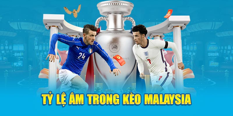 Tỷ lệ âm trong kèo Malaysia