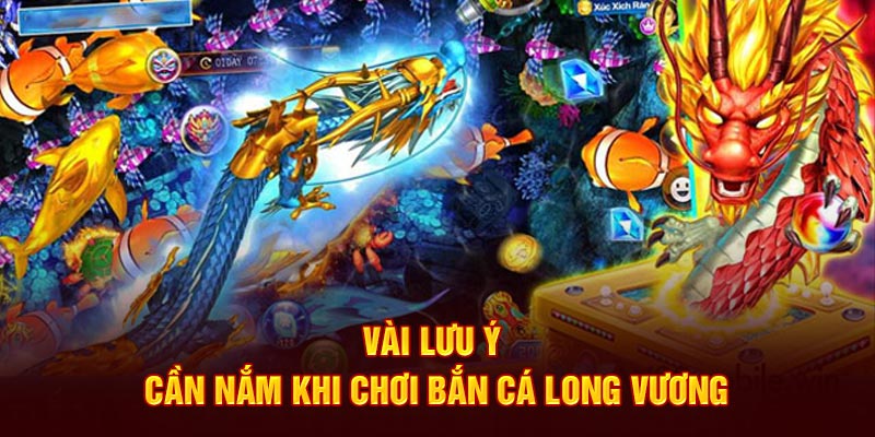 Vài lưu ý cần nắm khi chơi bắn cá Long Vương