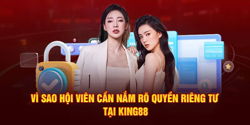 Vì sao hội viên cần nắm rõ quyền riêng tư tại King88